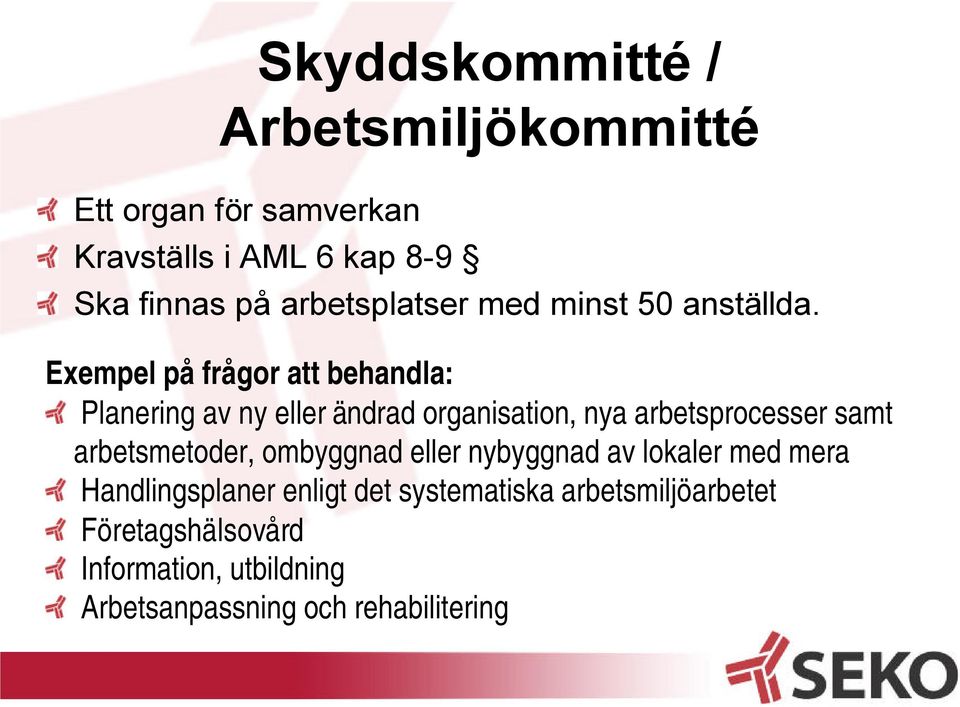 Exempel på frågor att behandla: Planering av ny eller ändrad organisation, nya arbetsprocesser samt