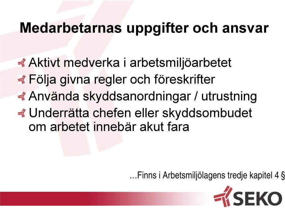 skyddsanordningar / utrustning Underrätta chefen eller