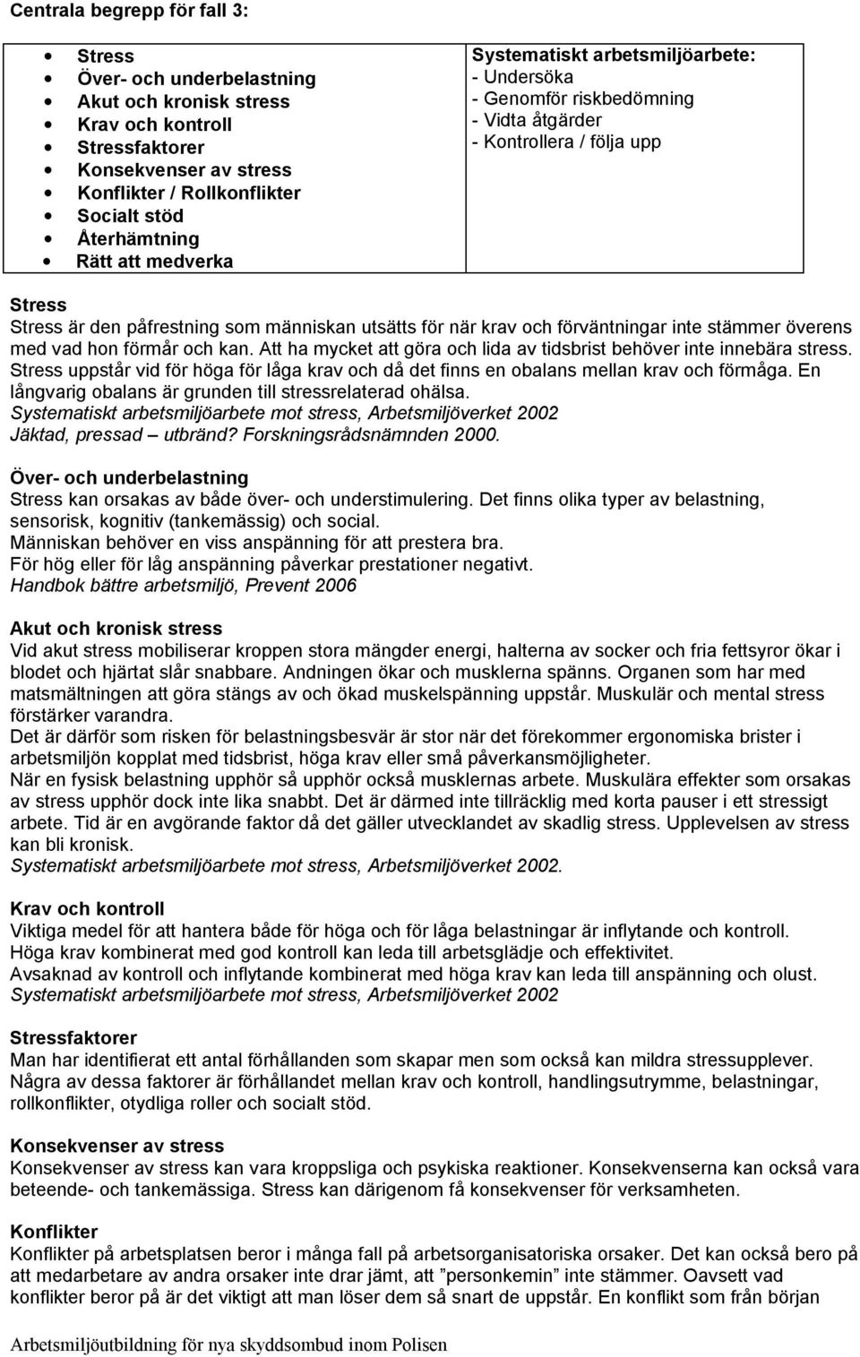 och förväntningar inte stämmer överens med vad hon förmår och kan. Att ha mycket att göra och lida av tidsbrist behöver inte innebära stress.