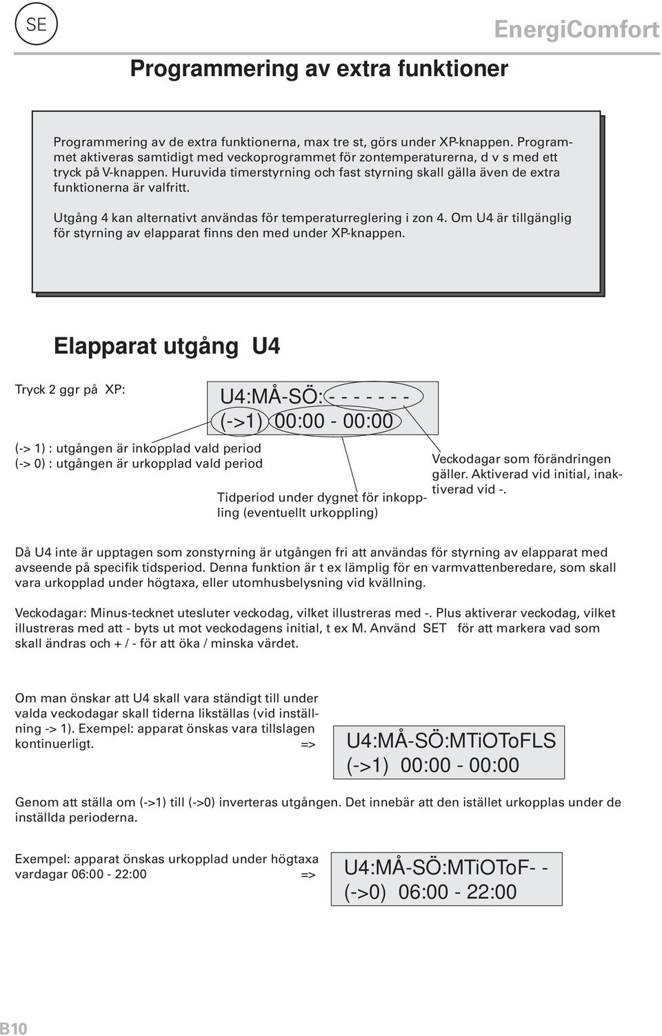 Utgång 4 kan alternativt användas för temperaturreglering i zon 4. Om U4 är tillgänglig för styrning av elapparat finns den med under XP-knappen.