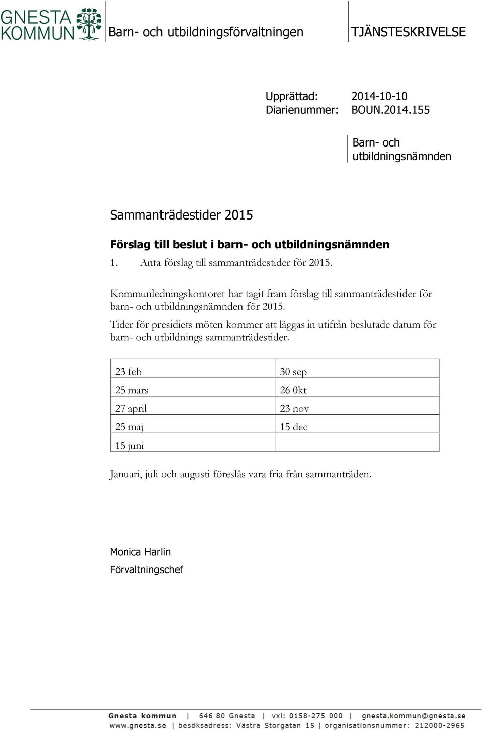 Anta förslag till sammanträdestider för 2015. Kommunledningskontoret har tagit fram förslag till sammanträdestider för barn- och utbildningsnämnden för 2015.