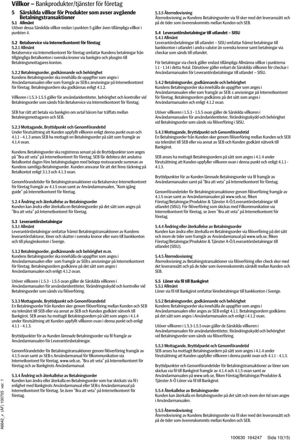 Betalningsordern ska godkännas enligt 4.1.2. Villkoren i 1.5.