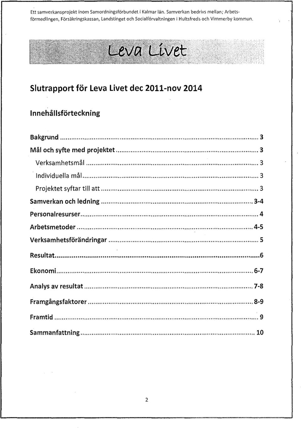 slutrapport för Leva Livet dec 2011-nov 2014 Innehållsförteckning Bakgrund... 3 Mål och syfte med projektet... 3 Verksamhetsmål... 3 Individuella mål.