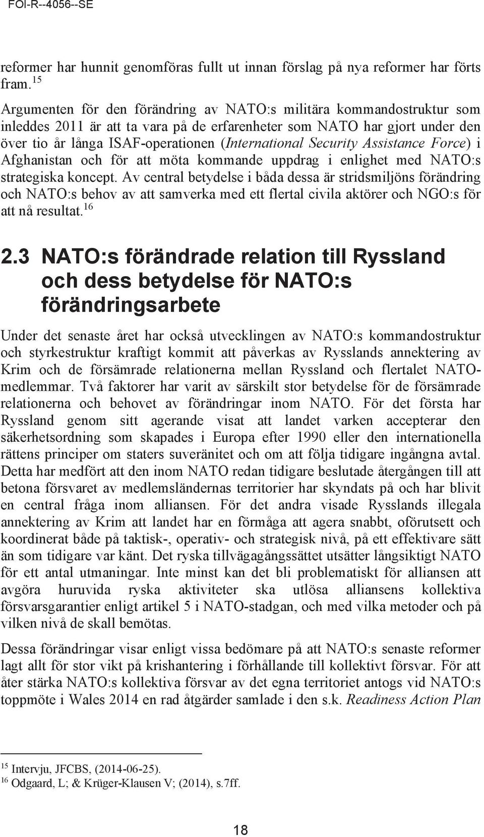 Security Assistance Force) i Afghanistan och för att möta kommande uppdrag i enlighet med NATO:s strategiska koncept.