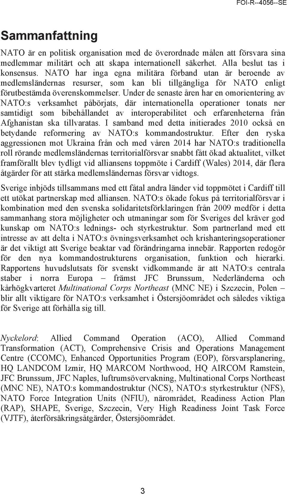 Under de senaste åren har en omorientering av NATO:s verksamhet påbörjats, där internationella operationer tonats ner samtidigt som bibehållandet av interoperabilitet och erfarenheterna från