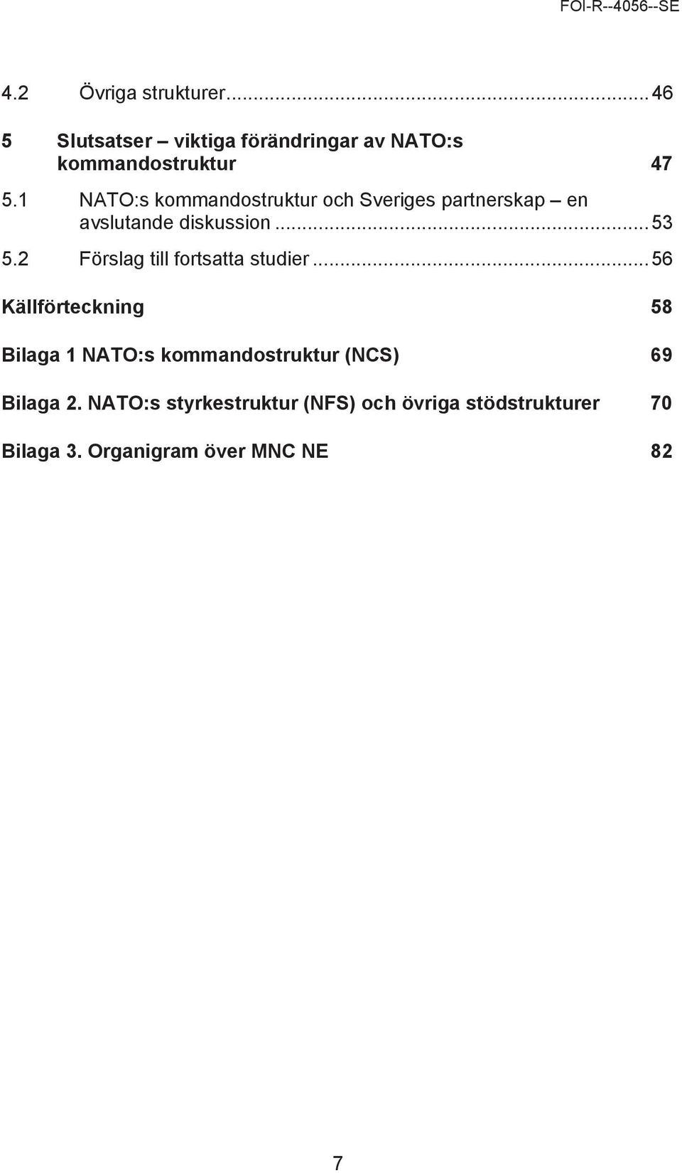 2 Förslag till fortsatta studier.