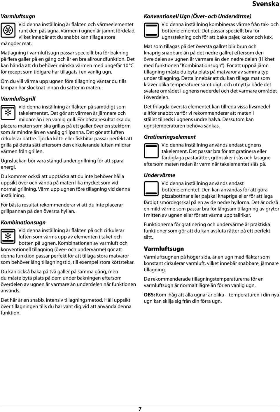 Det ka häda att du ehöer miska ärme med ugefär 10 C för recept som tidigare har tillagats i e alig ug. Om du ill ärma upp uge före tillagig ätar du tills lampa har slockat ia du sätter i mate.