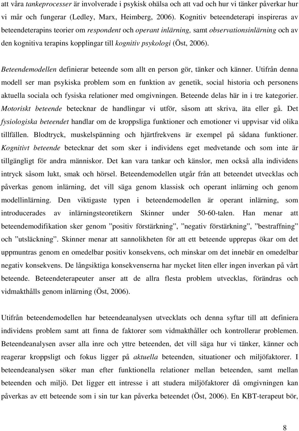 2006). Beteendemodellen definierar beteende som allt en person gör, tänker och känner.