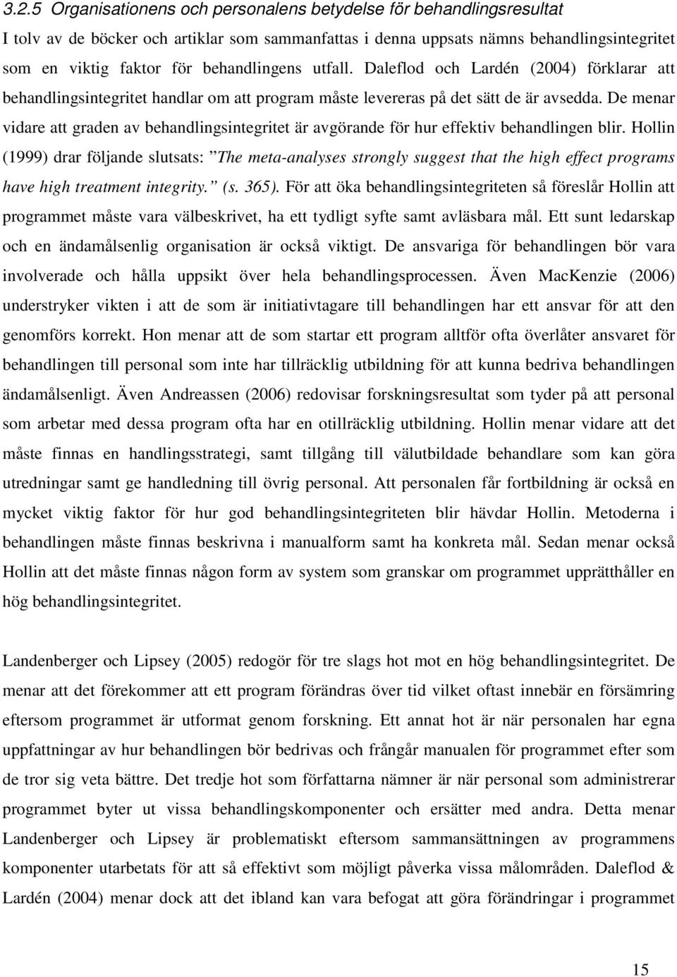 De menar vidare att graden av behandlingsintegritet är avgörande för hur effektiv behandlingen blir.