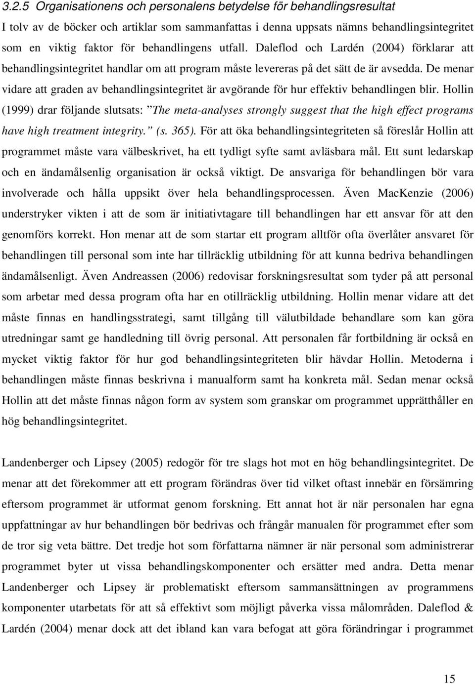 De menar vidare att graden av behandlingsintegritet är avgörande för hur effektiv behandlingen blir.