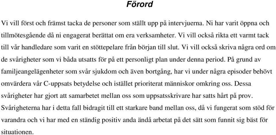 Vi vill också skriva några ord om de svårigheter som vi båda utsatts för på ett personligt plan under denna period.