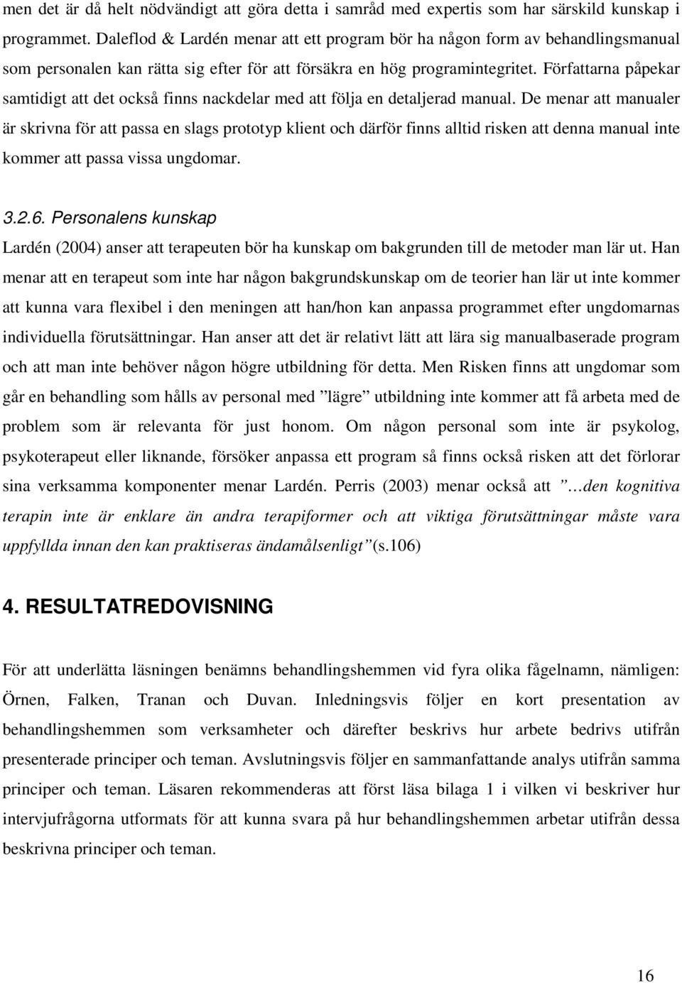 Författarna påpekar samtidigt att det också finns nackdelar med att följa en detaljerad manual.