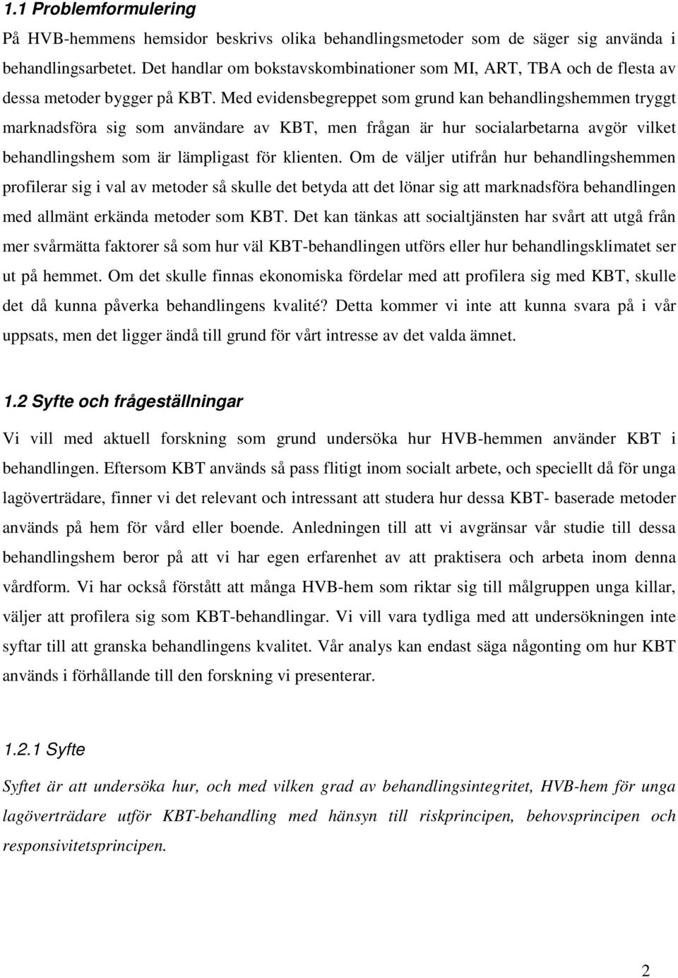 Med evidensbegreppet som grund kan behandlingshemmen tryggt marknadsföra sig som användare av KBT, men frågan är hur socialarbetarna avgör vilket behandlingshem som är lämpligast för klienten.