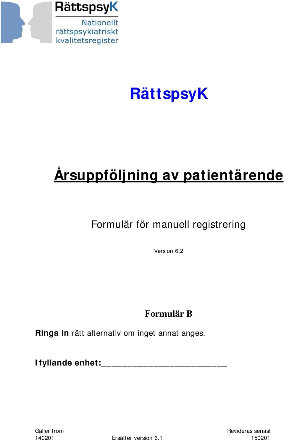 2 Formulär B Ringa in rätt alternativ om inget annat