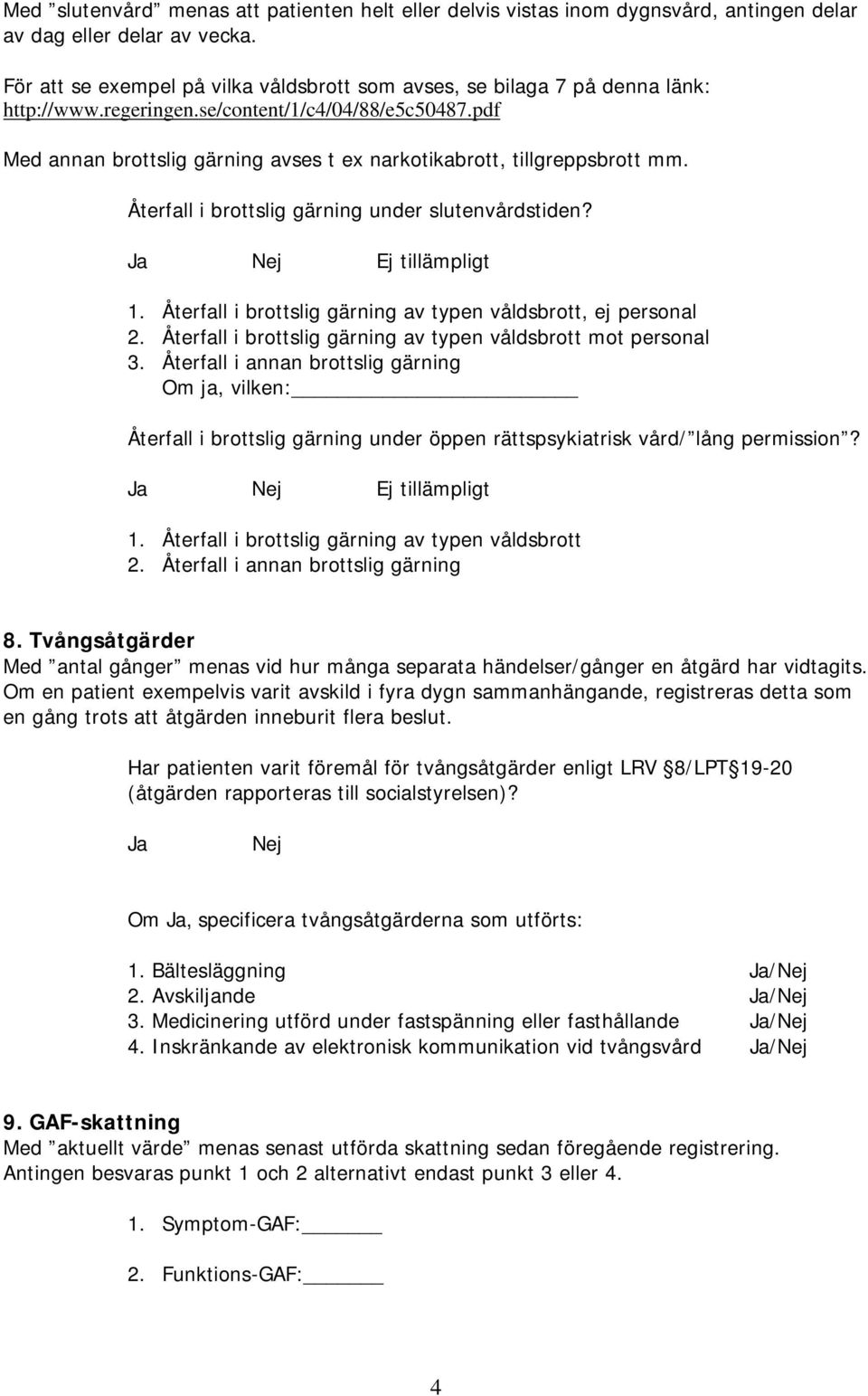 pdf Med annan brottslig gärning avses t ex narkotikabrott, tillgreppsbrott mm. Återfall i brottslig gärning under slutenvårdstiden? Ej tillämpligt 1.