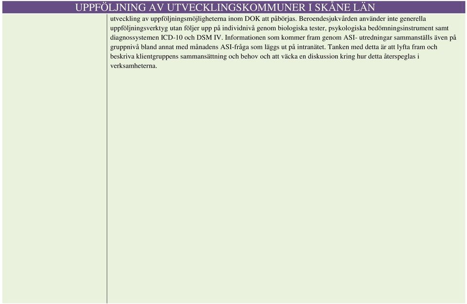 bedömningsinstrument samt diagnossystemen ICD-10 och DSM IV.