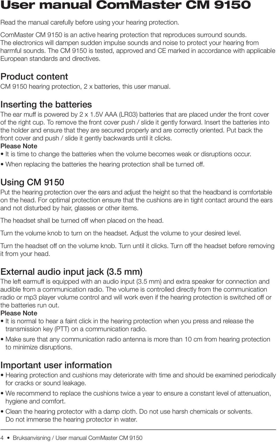 The CM 9150 is tested, approved and CE marked in accordance with applicable European standards and directives. Product content CM 9150 hearing protection, 2 x batteries, this user manual.