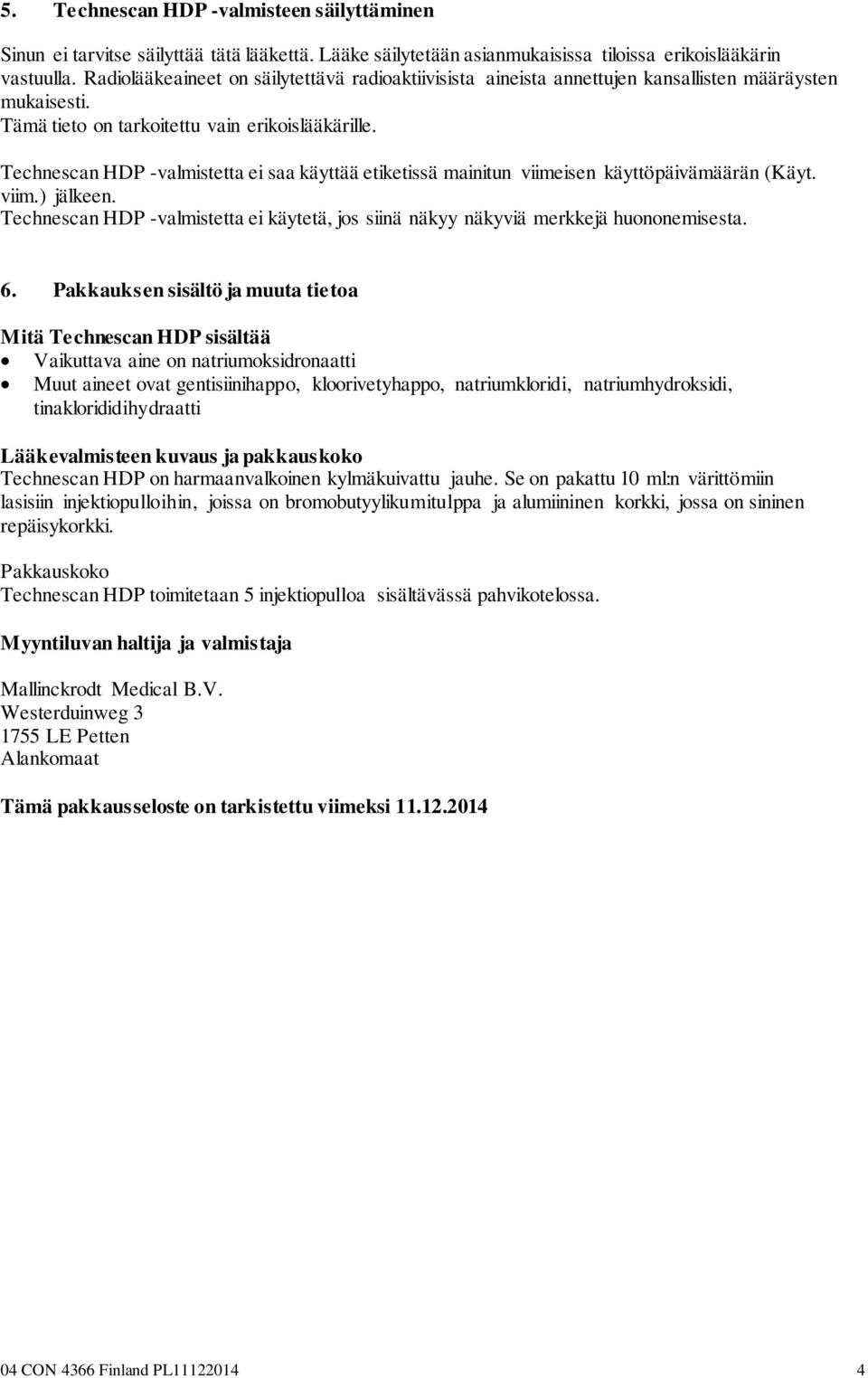 Technescan HDP -valmistetta ei saa käyttää etiketissä mainitun viimeisen käyttöpäivämäärän (Käyt. viim.) jälkeen.