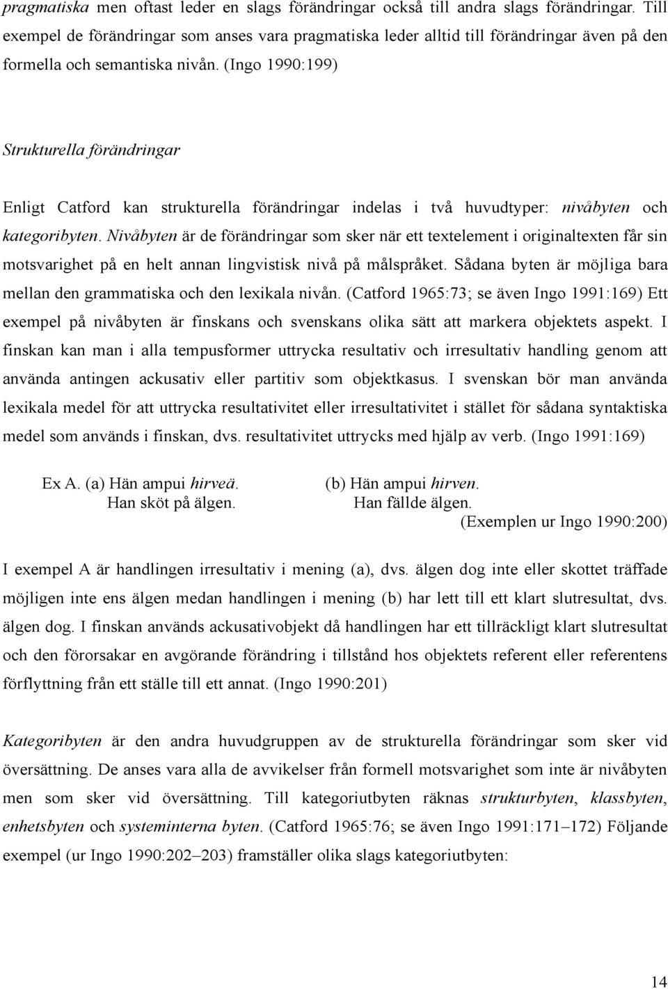 (Ingo 1990:199) Strukturella förändringar Enligt Catford kan strukturella förändringar indelas i två huvudtyper: nivåbyten och kategoribyten.