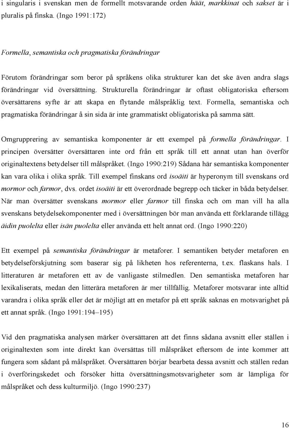 Strukturella förändringar är oftast obligatoriska eftersom översättarens syfte är att skapa en flytande målspråklig text.