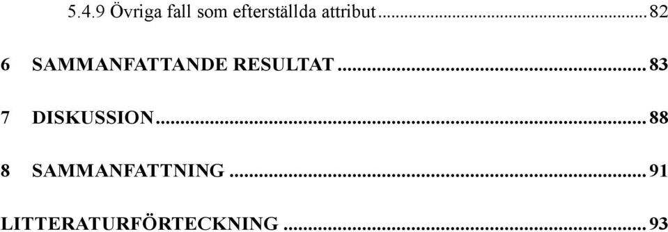 .. 82 6 SAMMANFATTANDE RESULTAT.