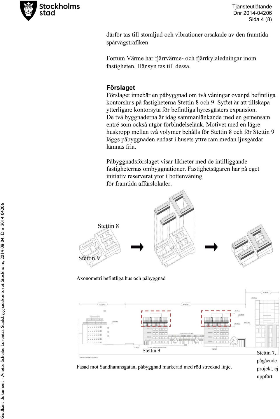 Syftet är att tillskapa ytterligare kontorsyta för befintliga hyresgästers expansion. De två byggnaderna är idag sammanlänkande med en gemensam entré som också utgör förbindelselänk.