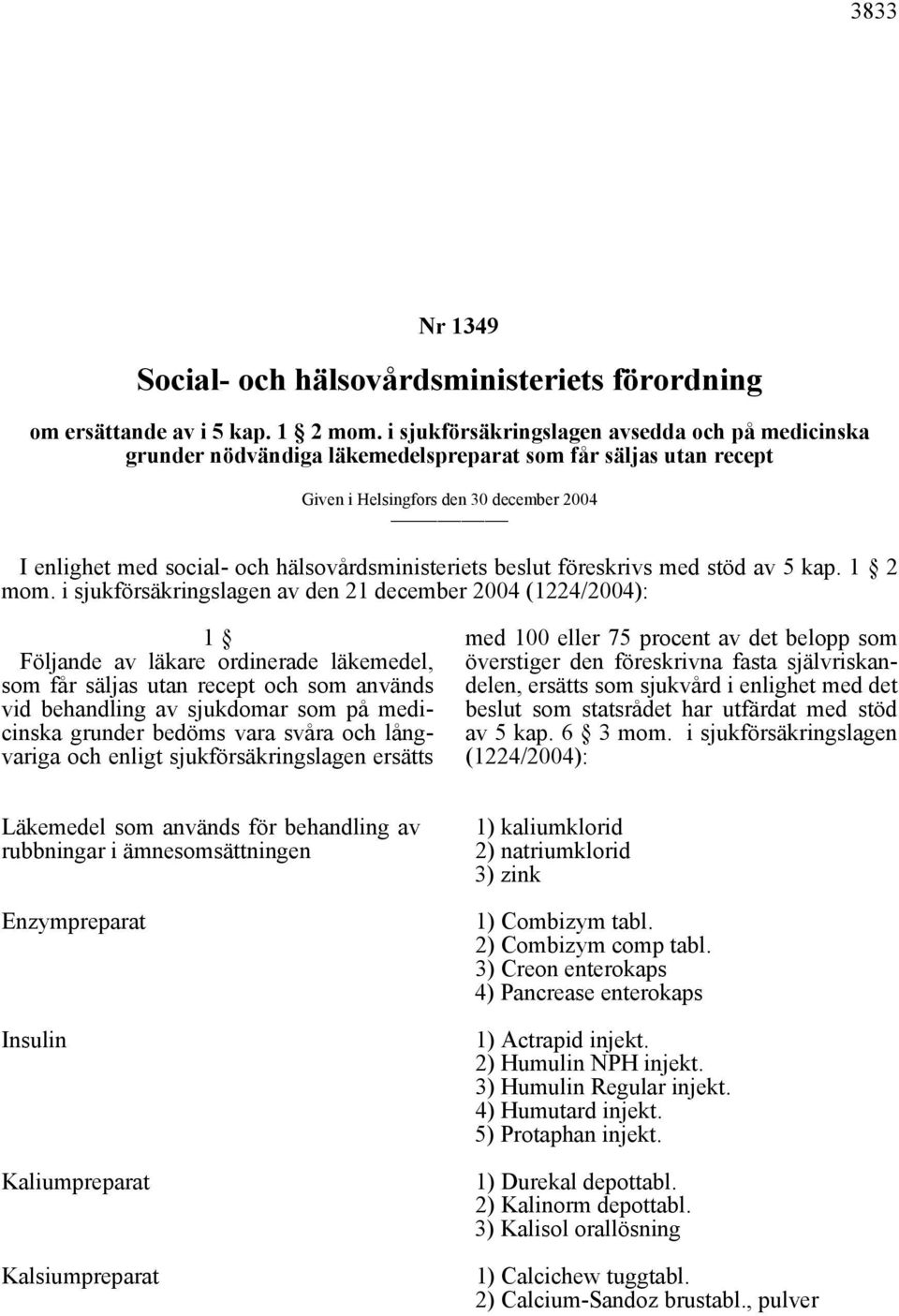 hälsovårdsministeriets beslut föreskrivs med stöd av 5 kap. 1 2 mom.