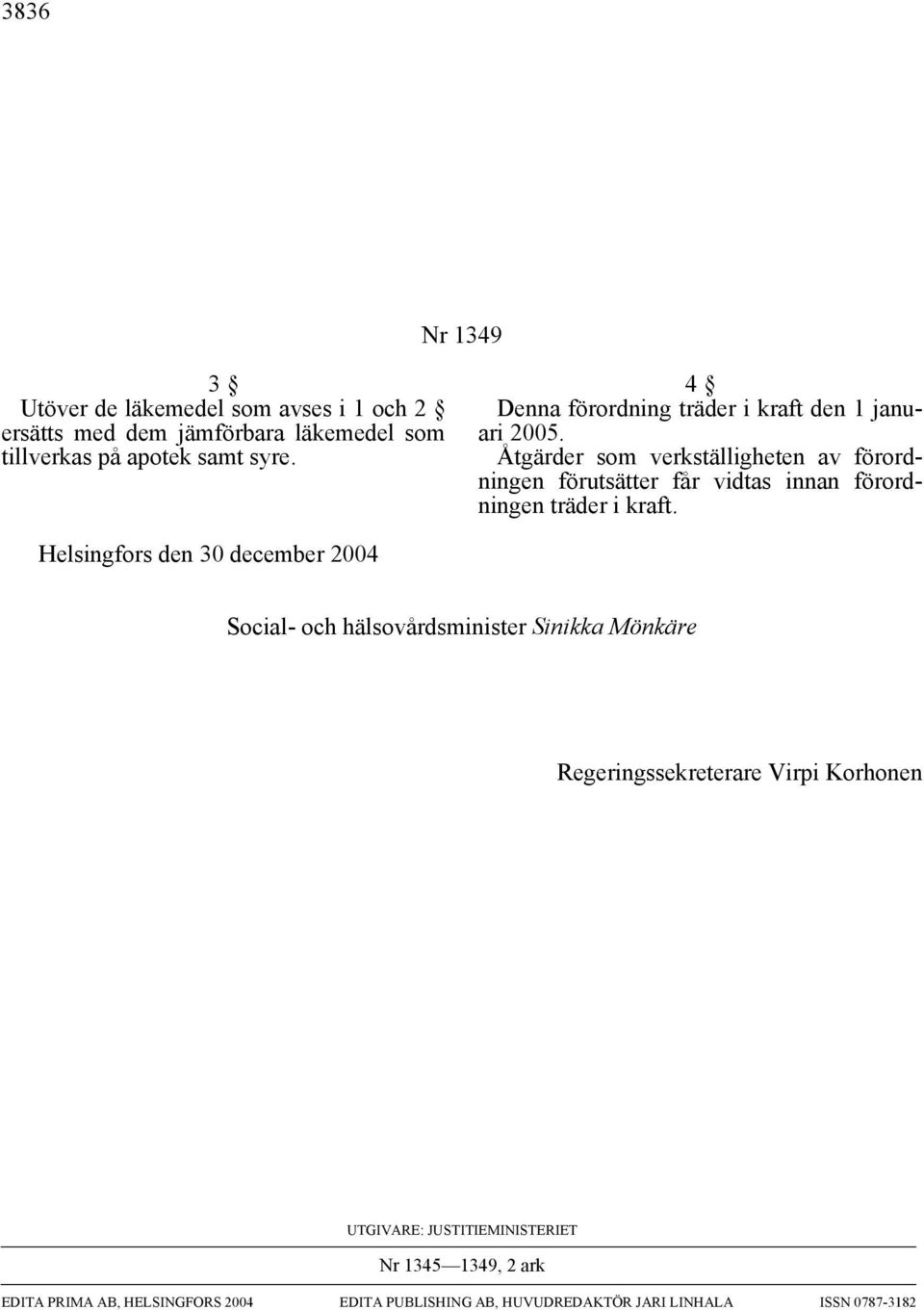 Åtgärder som verkställigheten av förordningen förutsätter får vidtas innan förordningen träder i kraft.