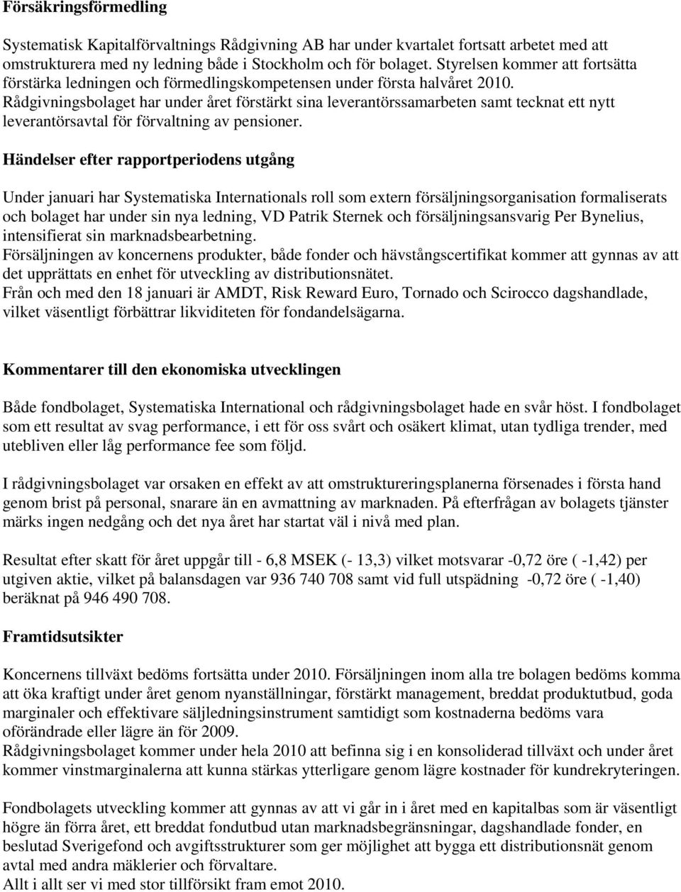 Rådgivningsbolaget har under året förstärkt sina leverantörssamarbeten samt tecknat ett nytt leverantörsavtal för förvaltning av pensioner.