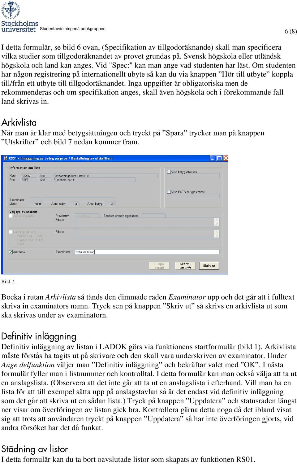 Om studenten har någon registrering på internationellt ubyte så kan du via knappen Hör till utbyte koppla till/från ett utbyte till tillgodoräknandet.