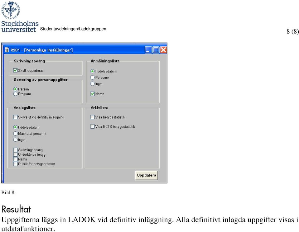 Resultat Uppgifterna läggs in LADOK vid