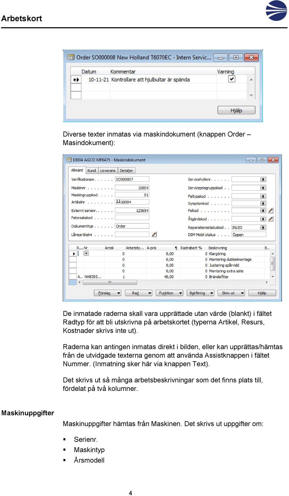 Raderna kan antingen inmatas direkt i bilden, eller kan upprättas/hämtas från de utvidgade texterna genom att använda Assistknappen i fältet Nummer.