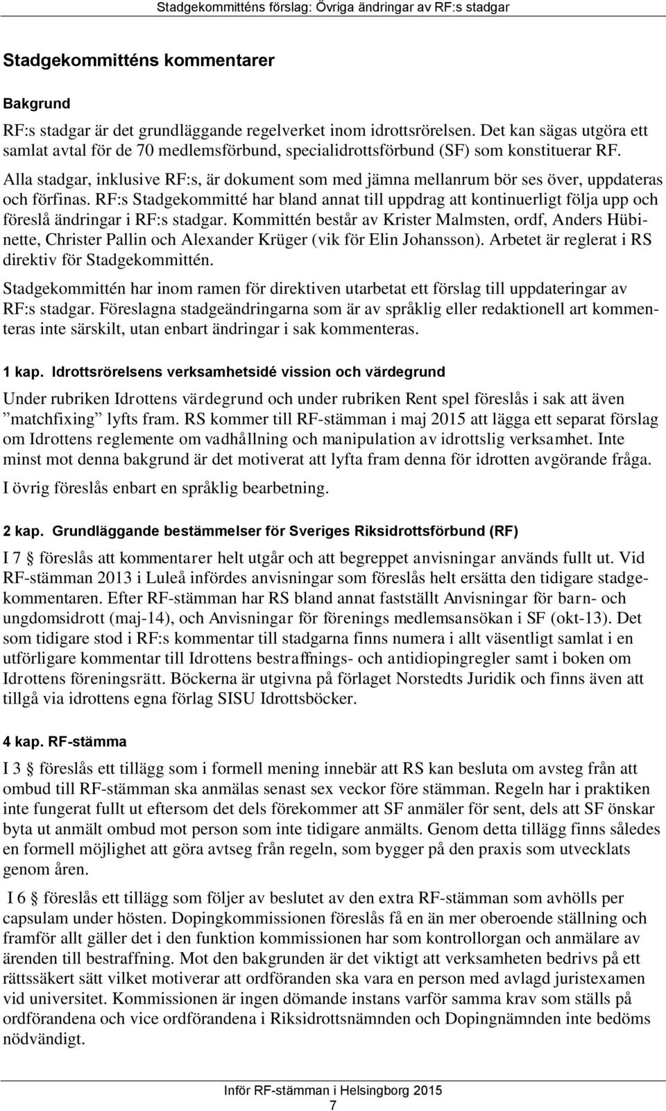 Alla stadgar, inklusive RF:s, är dokument som med jämna mellanrum bör ses över, uppdateras och förfinas.