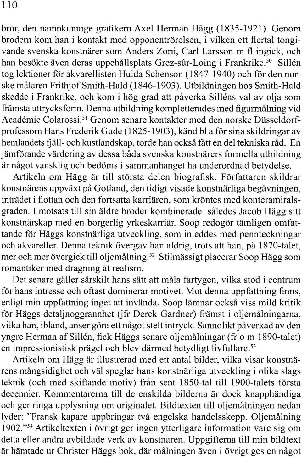 Grez-sur-Loing i Frankrike. 50 Sillen tog lektioner för akvarellisten Hulda Schenson (1847-1940) och för den norske målaren FrithjofSmith-Hald (1846-1903).