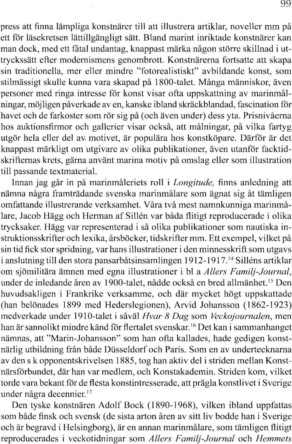 Konstnärerna fortsatte att skapa sin traditionella, mer eller mindre "fotorealistiskt" avbildande konst, som stilmässigt skulle kunna vara skapad på 1800-talet.