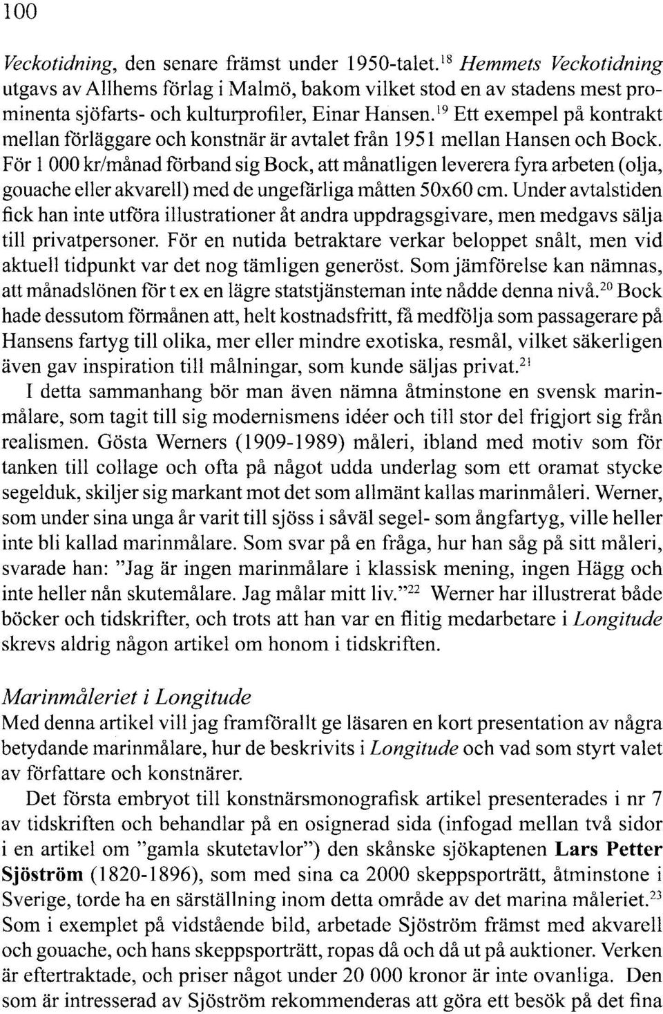 19 Ett exempel på kontrakt mellan förläggare och konstnär är avtalet från 1951 mellan Hansen och Bock.