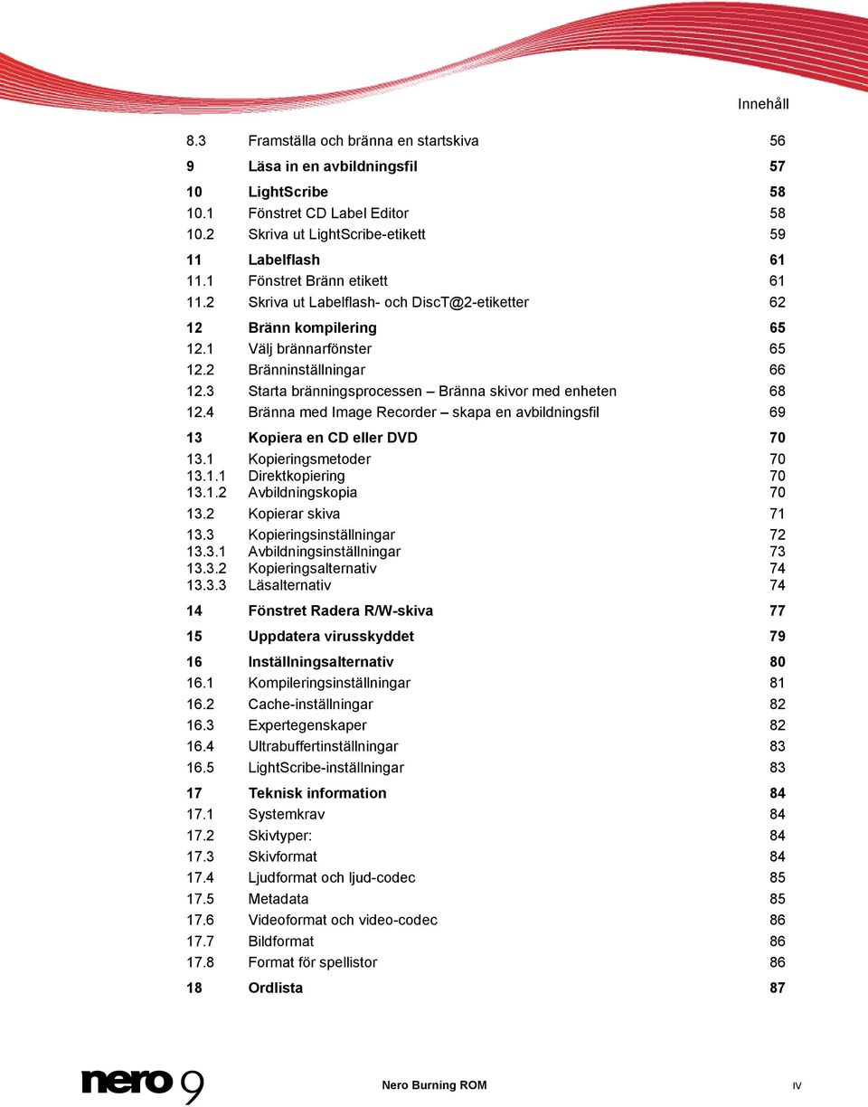3 Starta bränningsprocessen Bränna skivor med enheten 68 12.4 Bränna med Image Recorder skapa en avbildningsfil 69 13 Kopiera en CD eller DVD 70 13.1 Kopieringsmetoder 70 13.1.1 Direktkopiering 70 13.