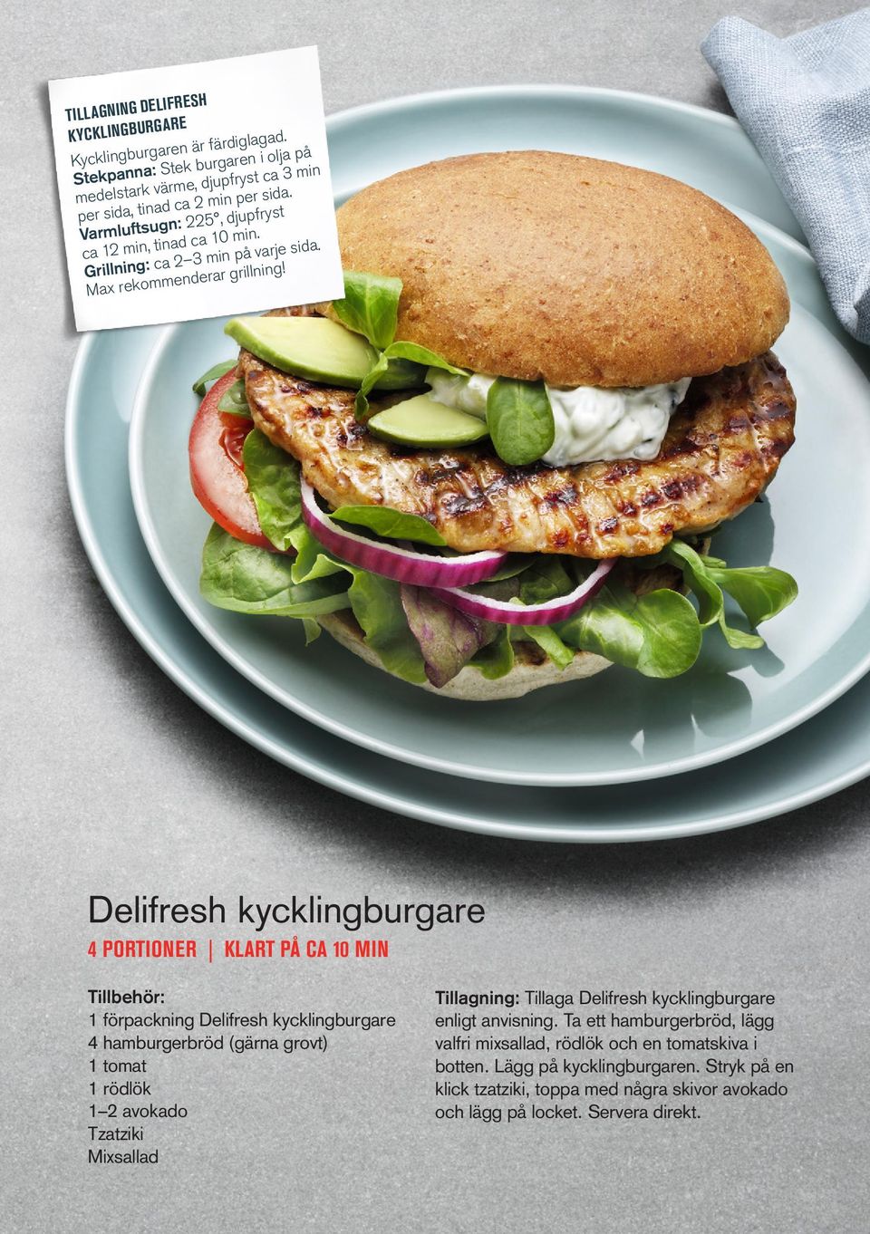 m Max rekom Delifresh kycklingburgare 4 PORTIONER KLART PÅ CA 10 MIN 1 förpackning Delifresh kycklingburgare 4 hamburgerbröd (gärna grovt) 1 tomat 1 rödlök 1 2 avokado Tzatziki Mixsallad