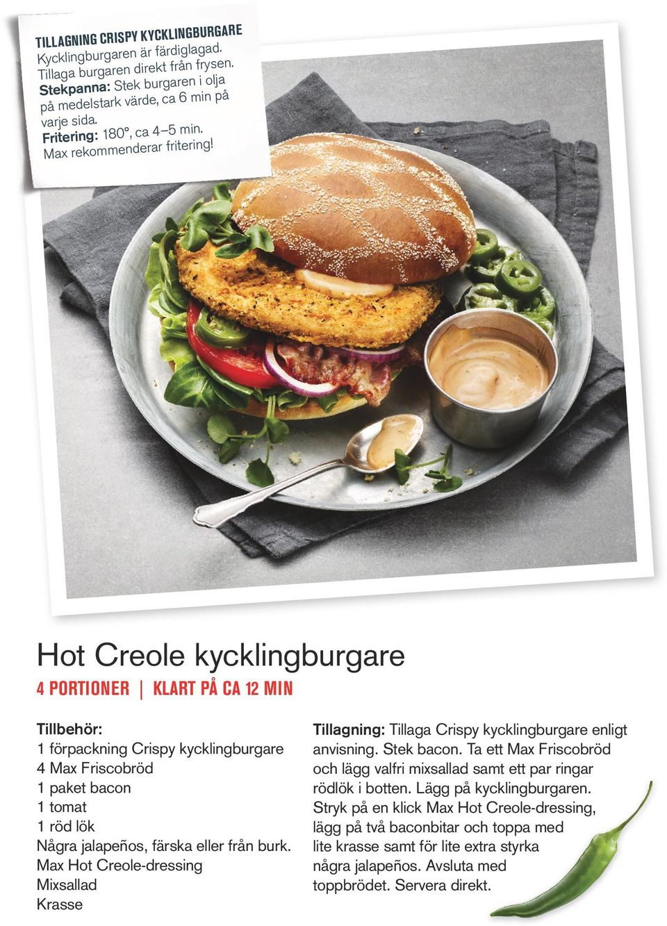 Hot Creole kycklingburgare 4 PORTIONER KLART PÅ CA 12 MIN 1 förpackning Crispy kycklingburgare 4 Max Friscobröd 1 paket bacon 1 tomat 1 röd lök Några jalapeños, färska eller från burk.