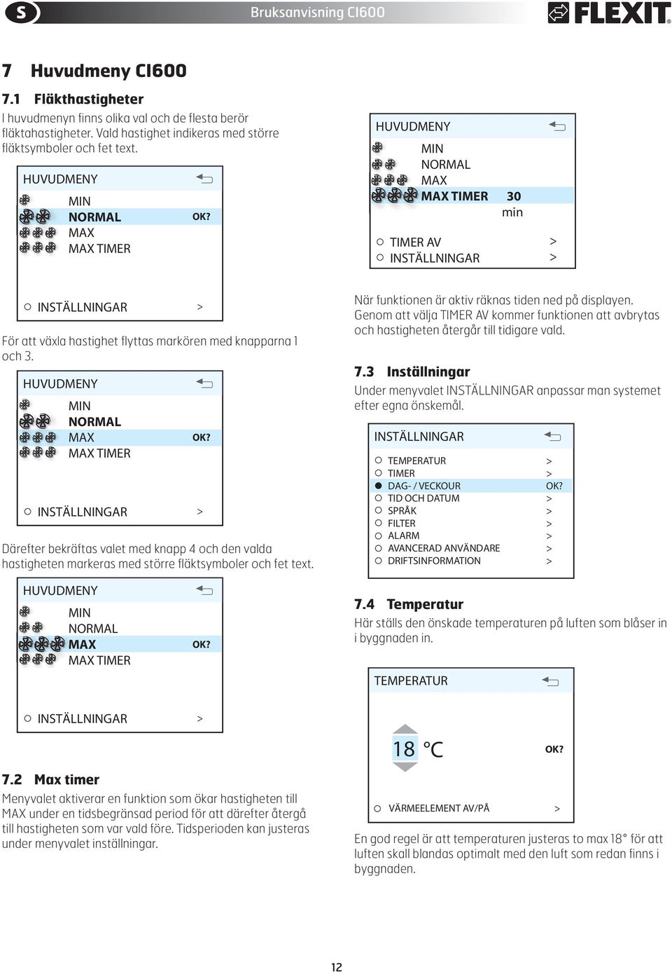 HUVUDMENY INSTÄLLNINGAR INSTÄLLNINGAR MAIN MENU INSTÄLLNINGAR MAIN MENU För att växla hastighet flyttas markören med knapparna HUVUDMENY och.