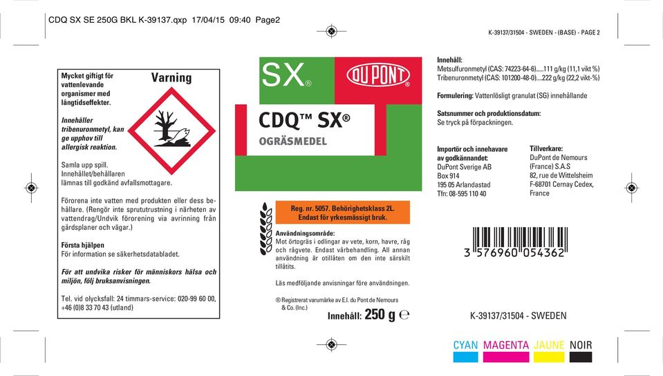 Förorena inte vatten med produkten eller dess behållare. (Rengör inte sprututrustning i närheten av vattendrag/undvik förorening via avrinning från gårdsplaner och vägar.