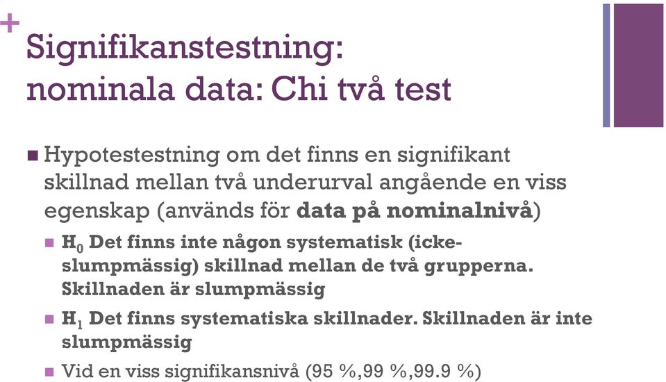 någon systematisk (ickeslumpmässig) skillnad mellan de två grupperna.