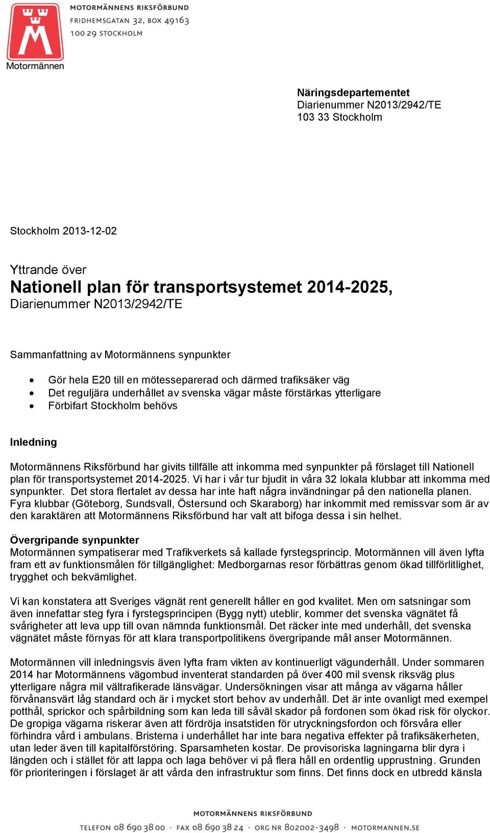 Motormännens Riksförbund har givits tillfälle att inkomma med synpunkter på förslaget till Nationell plan för transportsystemet 2014-2025.