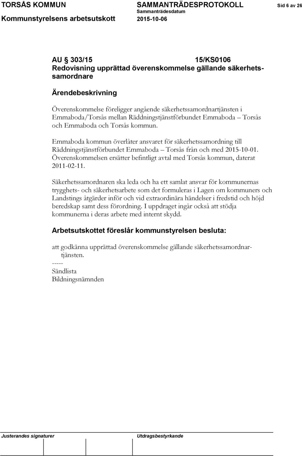 Emmaboda kommun överlåter ansvaret för säkerhetssamordning till Räddningstjänstförbundet Emmaboda Torsås från och med 2015-10-01.