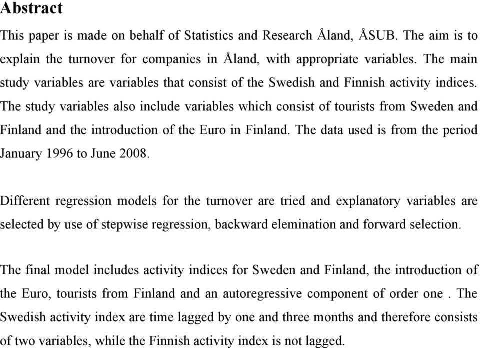 The study variables also include variables which consist of tourists from Sweden and Finland and the introduction of the Euro in Finland. The data used is from the period January 1996 to June 2008.