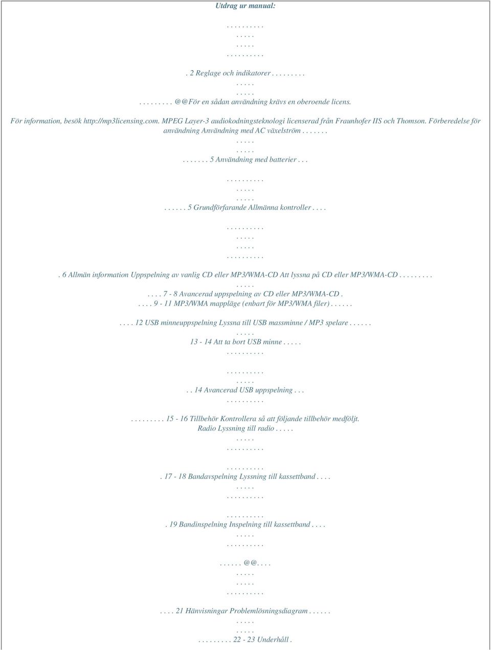 ... 5 Grundförfarande Allmänna kontroller..... 6 Allmän information Uppspelning av vanlig CD eller MP3/WMA-CD Att lyssna på CD eller MP3/WMA-CD........ 7-8 Avancerad uppspelning av CD eller MP3/WMA-CD.