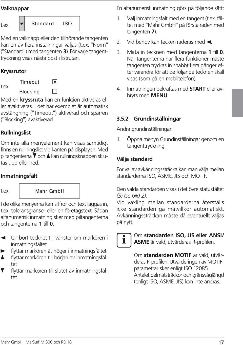 I det här exemplet är automatsk avstängnng ("Tmeout") aktverad och spärren ("Blockng") avaktverad. Rullnngslst Om nte alla menyelement kan vsas samtdgt fnns en rullnngslst vd kanten på dsplayen.