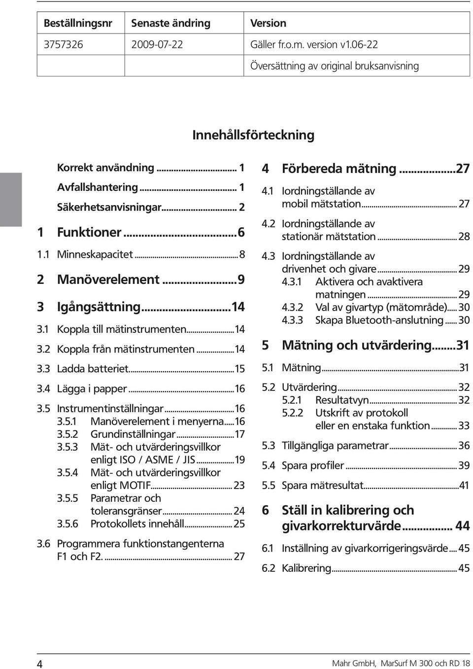 ..15 3.4 Lägga papper...16 3.5 Instrumentnställnngar...16 3.5.1 Manöverelement menyerna...16 3.5.2 Grundnställnngar...17 3.5.3 Mät- och utvärderngsvllkor enlgt ISO / ASME / JIS...19 3.5.4 Mät- och utvärderngsvllkor enlgt MOTIF.