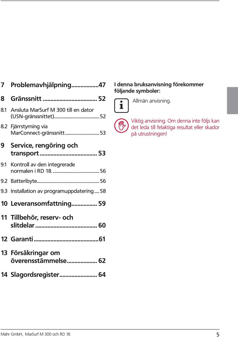 ..58 I denna bruksanvsnng förekommer följande symboler: Allmän anvsnng. Vktg anvsnng.