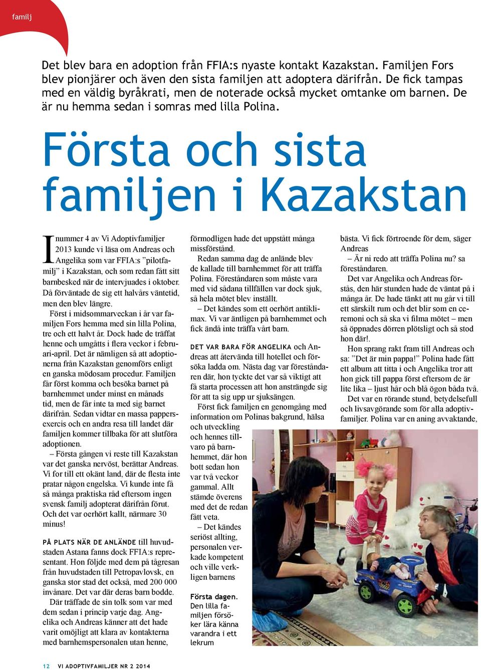 Första och sista familjen i Kazakstan I nummer 4 av Vi Adoptivfamiljer 2013 kunde vi läsa om Andreas och Angelika som var FFIA:s pilotfamilj i Kazakstan, och som redan fått sitt barnbesked när de